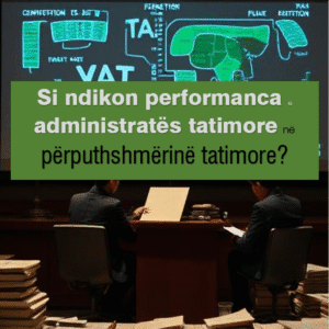 Si ndikon performanca e administratës tatimore në përputhshmërinë tatimore?